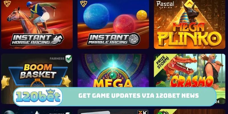 Get game updates via 120bet News