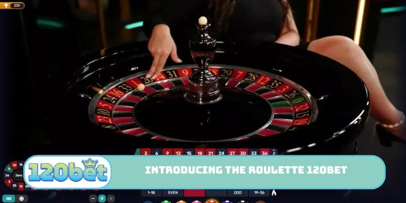 Introducing the Roulette 120bet