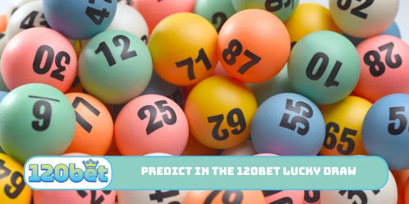 Predict outcomes in the 120bet Lucky Draw lobby.