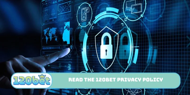 Read the 120bet Privacy Policy to learn safety rules
