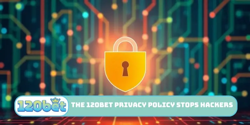 The 120bet Privacy Policy stops hackers from stealing