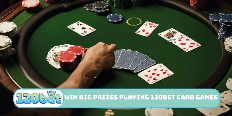 Win big prizes playing 120bet Card Games.